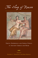 The Sleep of Reason: Erotic Experience and Sexual Ethics in Ancient Greece and Rome 0226609154 Book Cover