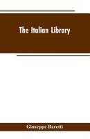 The Italian Library. Containing an Account of the Lives and Works of the Most Valuable Authors of Italy. with a Preface, Exhibiting the Changes of the Tuscan Language, from the Barbarous Ages to the P 9353603188 Book Cover