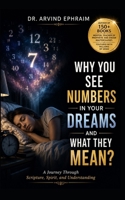 Why You See Numbers in Your Dreams and What They Mean?: A Journey Through Scripture, Spirit, and Understanding B0H8YSQV95 Book Cover