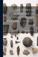 The Popular Magazine Of Anthropology, Volume 1, Issues 1-4 1021860905 Book Cover