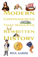 Modern Conveniences That Would've Rewritten History 1956496343 Book Cover