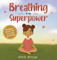 Breathing is My Superpower: Mindfulness Book for Kids to Feel Calm and Peaceful (2) 1735974110 Book Cover