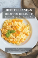 Mediterranean Risotto Delights: Rice-Based Recipes for a Healthier You B0CT2C2776 Book Cover