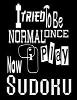 I Tried To Be Normal Once Now I Play Sudoku: An ideal way to help keep the brains of both young and old active and alert while also being fun to play 1698393520 Book Cover