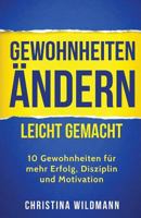 Gewohnheiten ändern leicht gemacht: 10 Gewohnheiten für mehr Erfolg, Disziplin und Motivation 1548164127 Book Cover