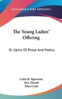 The Young Ladies' Offering: Or, Gems of Prose and Poetry, by L. H. Sigourney 1286646162 Book Cover
