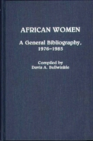 African Women: A General Bibliography, 1976-1985 (African Special Bibliographic Series) 0313266077 Book Cover