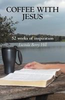 Coffee With Jesus: 52 Weeks of Inspiration 1449733662 Book Cover