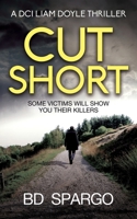 Cut Short: Some Victims Will Show You Their Killers (DCI Liam Doyle Crime Thrillers) 1738551601 Book Cover