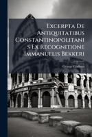 Excerpta De Antiquitatibus Constantinopolitanis Ex Recognitione Immanuelis Bekkeri 1148584277 Book Cover