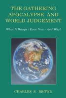 The Gathering Apocalypse and World Judgement: What it Brings - Even Now - And Why! 0958262799 Book Cover