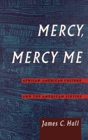 Mercy, Mercy Me: African-American Culture and the American Sixties (Race and American Culture) 0195096096 Book Cover