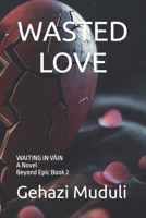WASTED LOVE: WAITING IN VAIN (BEYOND EPIC) B0D9DCVPYD Book Cover