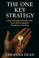 The One Key Strategy: How Everyday People Can Push Back Against Predatory Lending B0FQP3Y9TR Book Cover