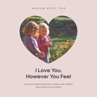 I Love You, However You Feel: An Aware Parenting book for babies and children about welcoming feelings 0645857572 Book Cover