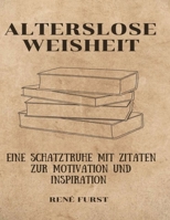 Alterslose Weisheit: Eine Schatztruhe mit Zitaten zur Motivation und Inspiration B0BSJPYVPG Book Cover