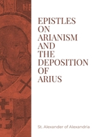 Epistles on Arianism and the deposition of Arius 1088186165 Book Cover