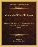 Memorials Of The Old Square: Being Some Notices Of The Priory Of St. Thomas In Birmingham 1240862857 Book Cover