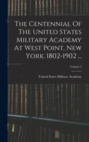 The Centennial Of The United States Military Academy At West Point, New York. 1802-1902 ...... 1276755309 Book Cover