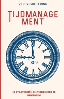 TIJDBEHEER: 10 strategieën om tijdbeheer te beheersen (Dutch Edition) B0C526721W Book Cover