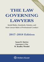 The Law Governing Lawyers: Model Rules, Standards, Statutes, and State Lawyer Rules of Professional Conduct, 2017-2018 Edition 1454882409 Book Cover
