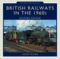 British Railways in the 1960s: Eastern Region 1473825555 Book Cover