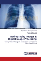 Radiography Images & Digital Image Processing: Testing Global Histogram Equalization and Unsharp Mask Algorhithms 3659178837 Book Cover