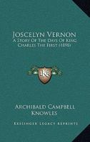 Joscelyn Vernon: A Story Of The Days Of King Charles The First 1165416999 Book Cover