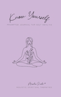 Know Yourself: Prompted Journal for Self Healing 1471690083 Book Cover