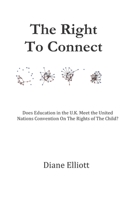 The Right To Connect: Does Education in the U.K. Meet The United Nations Convention On The Rights of the Child? 1075907977 Book Cover