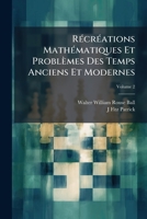 Récréations Mathématiques Et Problèmes Des Temps Anciens Et Modernes, Volume 2 1147692882 Book Cover
