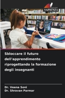 Sbloccare il futuro dell'apprendimento riprogettando la formazione degli insegnanti (Italian Edition) 6208192226 Book Cover