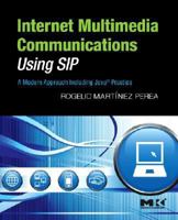 Internet Multimedia Communications Using SIP: A Modern Approach Including Java® Practice (The Morgan Kaufmann Series in Networking) (The Morgan Kaufmann Series in Networking) 0123743001 Book Cover