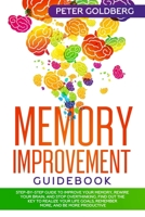 Memory Improvement Guidebook: Step-by-Step Guide to Improve Your Memory, Rewire your Brain and Stop Overthinking. Find Out the Key to Realize Your Life Goals, Remember More, and Be More Productive 1708285482 Book Cover