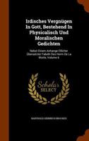 Irdisches Vergnugen in Gott, Bestehend in Physicalisch Und Moralischen Gedichten: Nebst Einem Anhange Etlicher Ubersetzter Fabeln Des Herrn de La Motte, Volume 6 1271602490 Book Cover