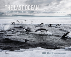 The Last Ocean: Antarctica's Ross Sea Project: Saving the Most Pristine Ecosystem on Earth 0847841235 Book Cover