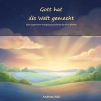 Gott hat die Welt gemacht: Eine sanfte Reim-Schöpfungsgeschichte für Babys und Kleinkinder (German Edition) B0H4KNS42Q Book Cover
