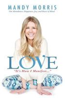 Love "It's How I Manifest": On Abundance, Happiness, Joy, and Peace of Mind 0692868569 Book Cover