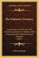 The Debater's Treasury: Comprising A List Of Over Two Hundred Questions For Debate, With Arguments Both Affirmative And Negative 1437285538 Book Cover