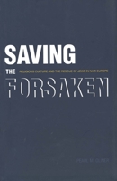 Saving the Forsaken: Religious Culture and the Rescue of Jews in Nazi Europe 0300100639 Book Cover