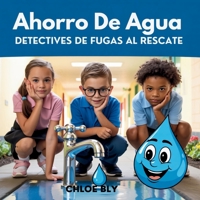 Ahorro De Agua: Detectives De Fugas Al Rescate (Serie Club de Protectores del Planeta) (Spanish Edition) B0GCHC162M Book Cover