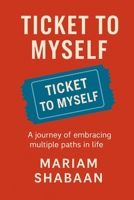 Ticket to Myself: A journey through stillness, surrender, and self-reclamation. Where motherhood met faith, and pain became a teacher. For every woman learning to return home to herself B0FLWVPBLT Book Cover