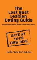 The Last Best Lesbian Dating Guide: Everything you always wanted to know about dating 1977674224 Book Cover