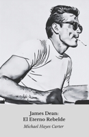 James Dean: El Eterno Rebelde: El homenaje definitivo al inmortal icono del cine (Spanish Edition) B0DZMZV1J9 Book Cover