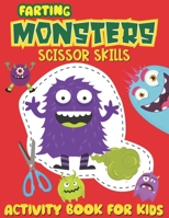 Farting Monsters Scissor Skills Activity Book for Kids: Cute and Funny Monster Cut and Paste Coloring workbook for Kindergarten, Toddlers and Preschoolers Ages 4-8 B091F5RM1G Book Cover