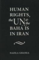 Human Rights, the U.N. and the Baha'is in Iran 0853984794 Book Cover