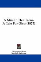 A Miss In Her Teens: A Tale For Girls 1436740754 Book Cover