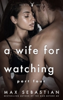 A Wife For Watching: Part Four B0F3NZ1M6L Book Cover