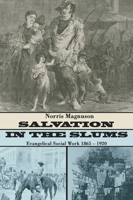 Salvation in the Slums: Evangelical Social Work 1865-1920 1592449972 Book Cover