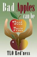 Bad Apples Can Be Good Fruit 0741441128 Book Cover